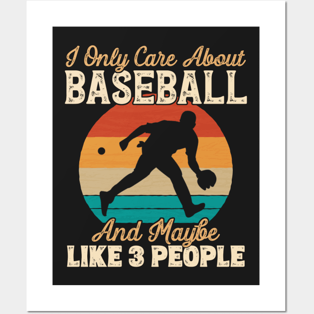 I Only Care About Baseball and Maybe Like 3 People print Wall Art by theodoros20